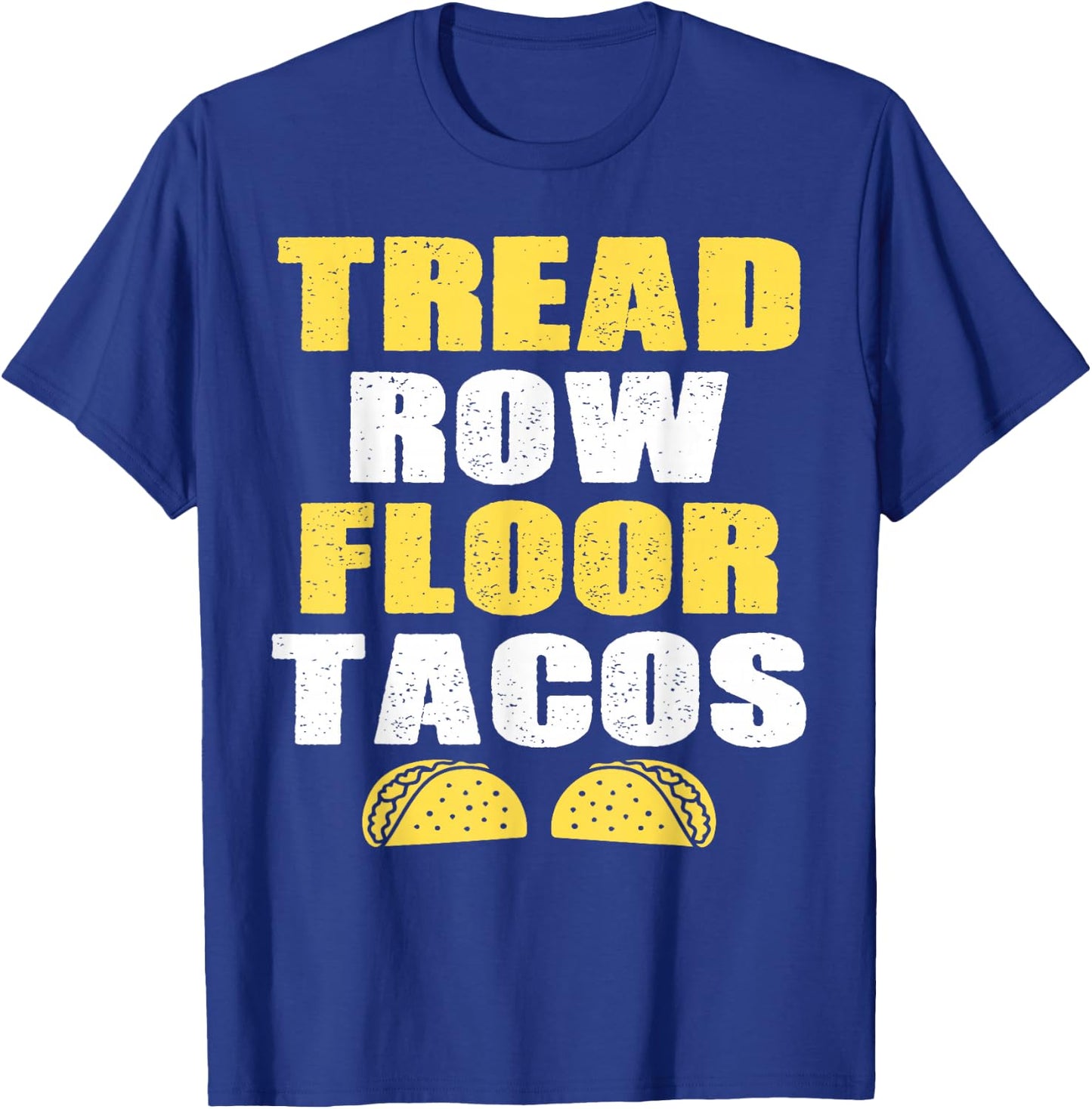 Tread, Row, Floor Equals Tacos - Funny Workout T-Shirt - T-Shirt | Royal