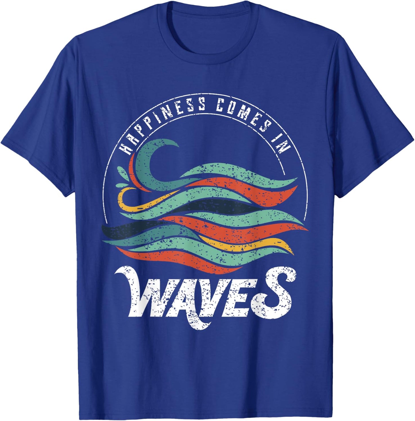 Happiness Comes In Waves , Vacation , Ocean Shirt T-Shirt - T-Shirt | Royal