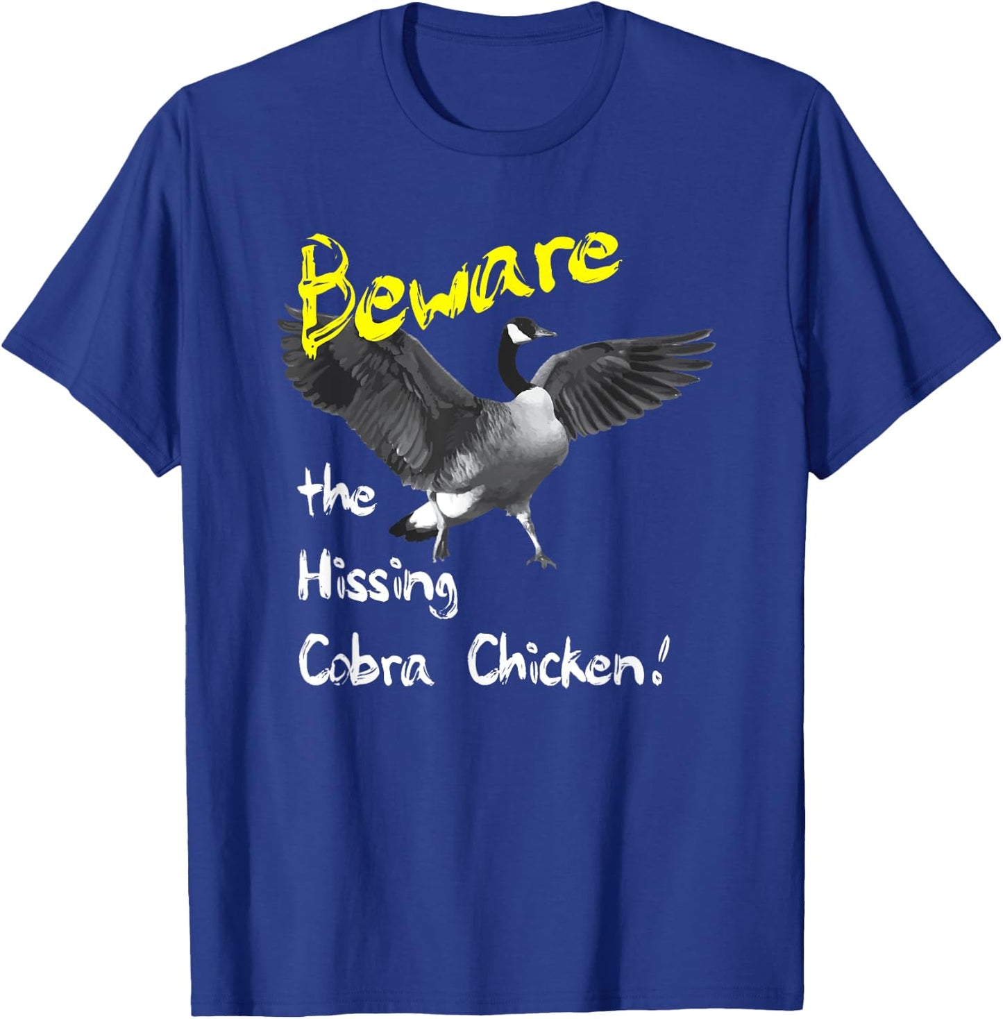 Beware the Hissing Cobra Chicken Wild Goose T-Shirt - T-Shirt | Royal