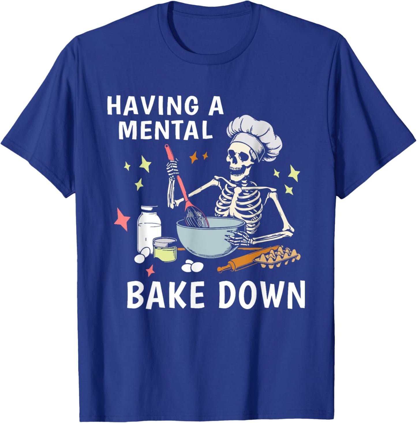 Having a Mental Bake Down Funny Baking Skeleton Baker T-Shirt - T-Shirt | Royal