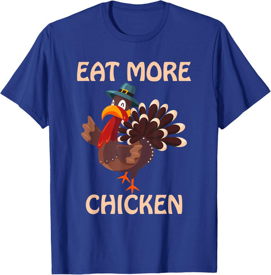 Eat More Chicken Thanksgiving T-Shirt - T-Shirt | Royal