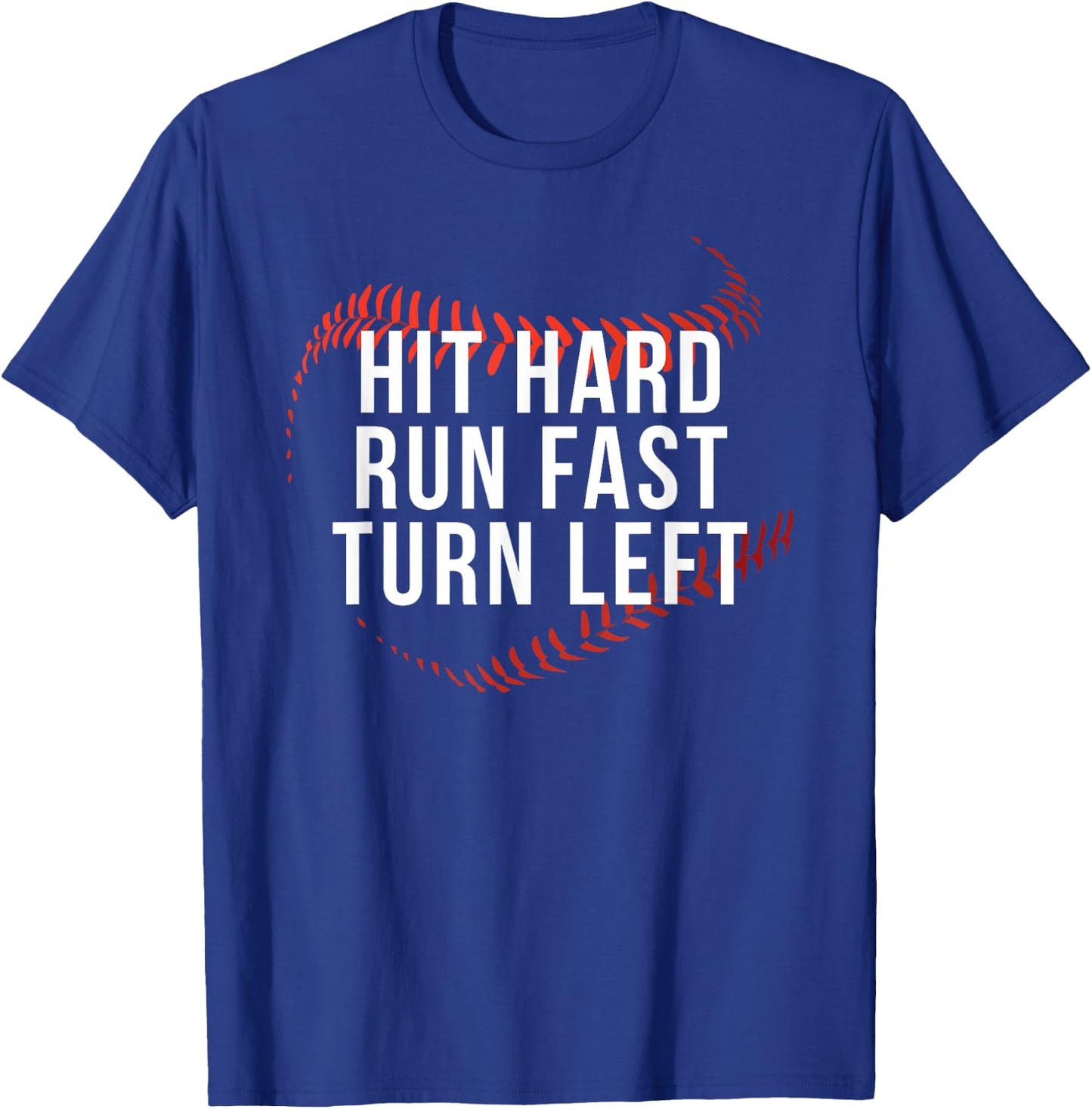 Hit Hard Run Fast Turn Left Funny Baseball Player & Fan T-Shirt - T-Shirt | Royal