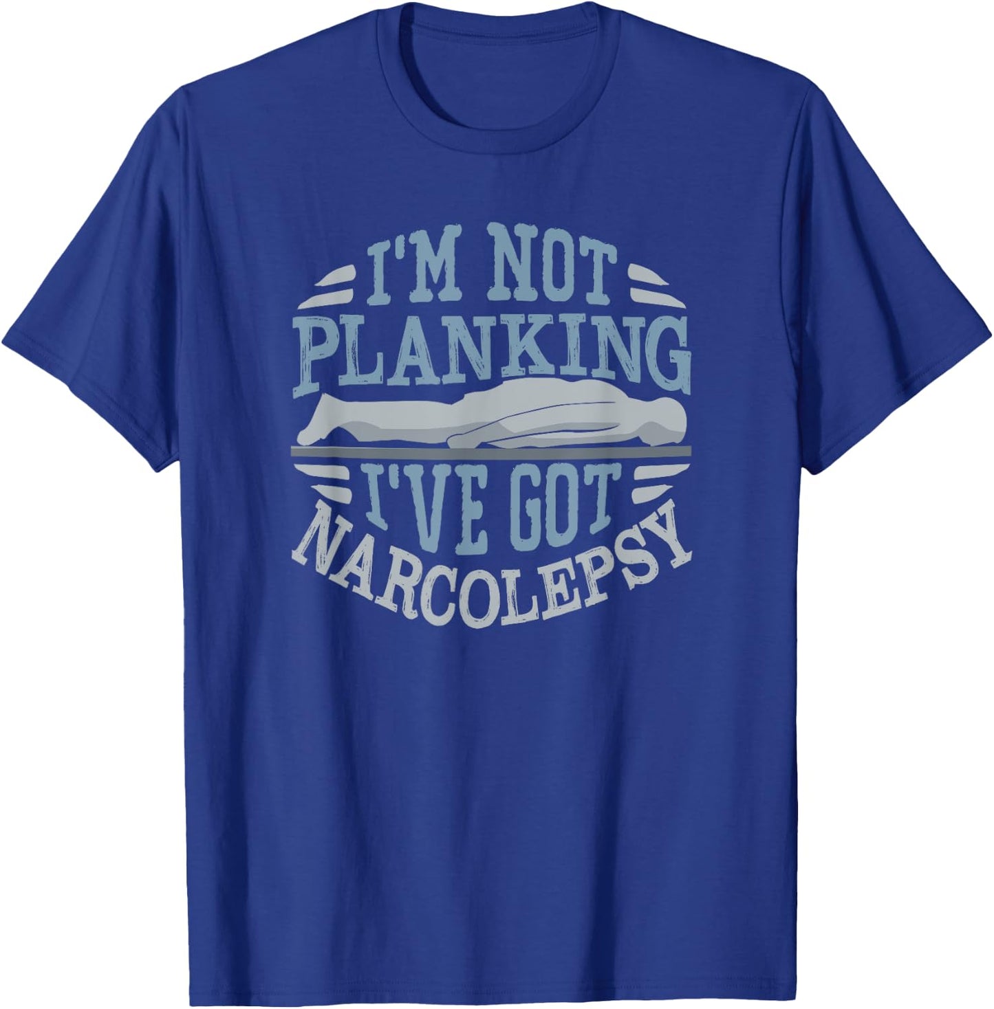 I'm Not Planking I've Got Narcolepsy T-Shirt - T-Shirt | Royal