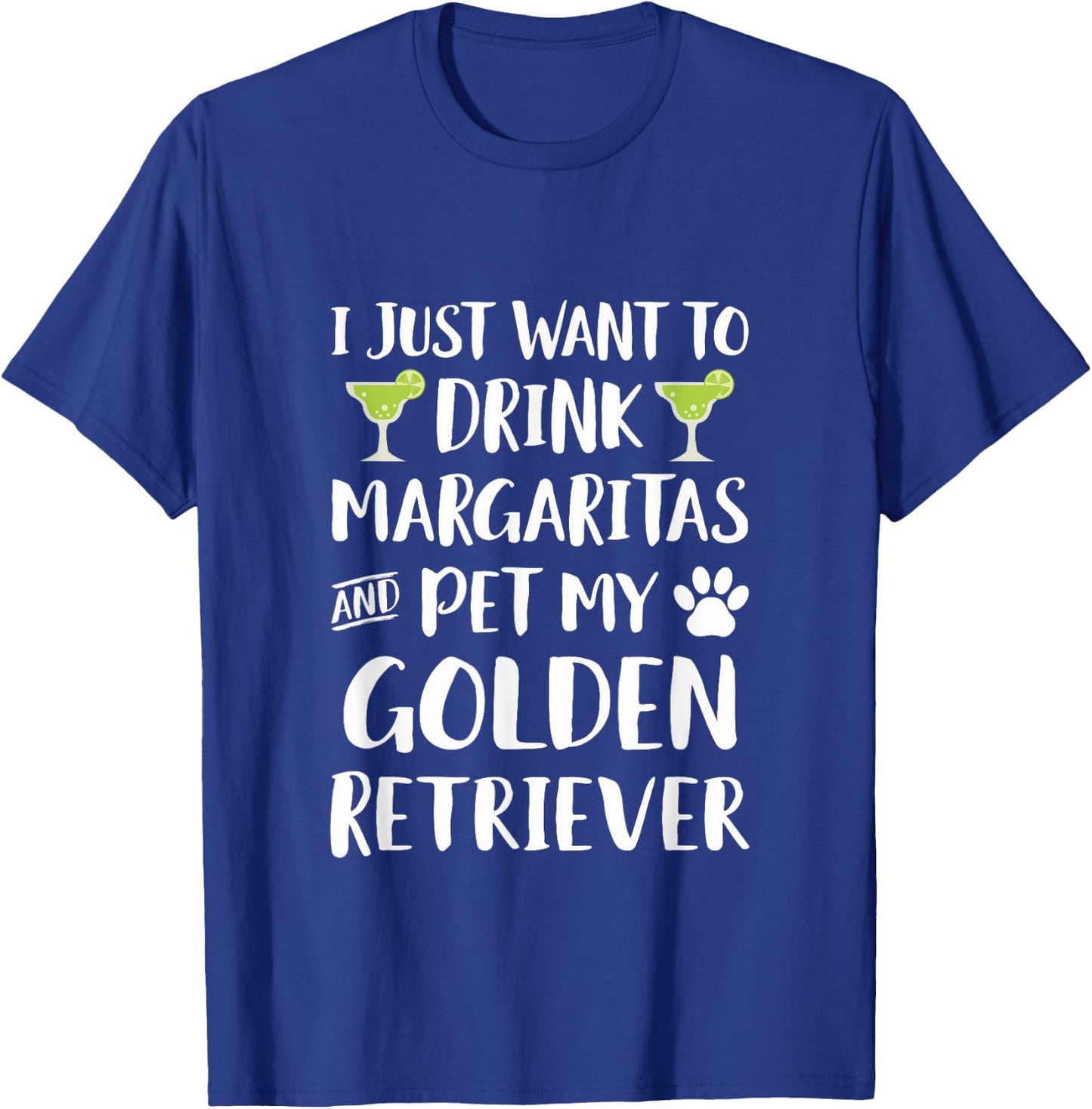 Drink Margaritas pet my Golden Retriever Dog T-Shirt - T-Shirt | Royal