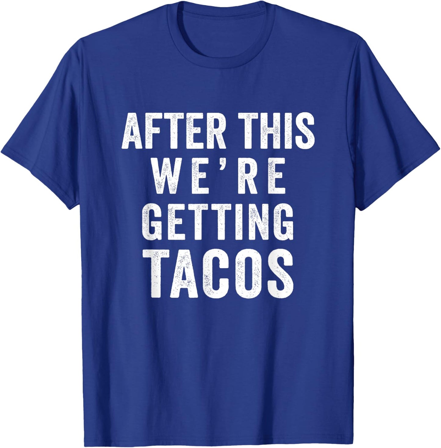 After This We're Getting Tacos T-Shirt - T-Shirt | Royal