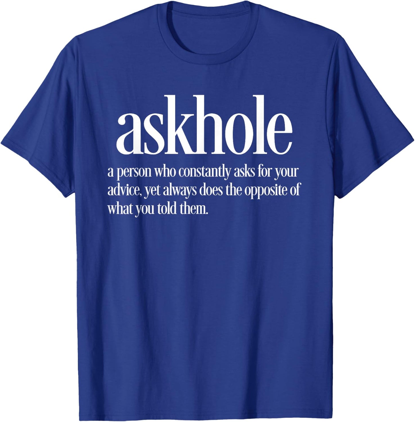 Askhole Definition Funny Friends who Ask for Advice T-Shirt - T-Shirt | Royal