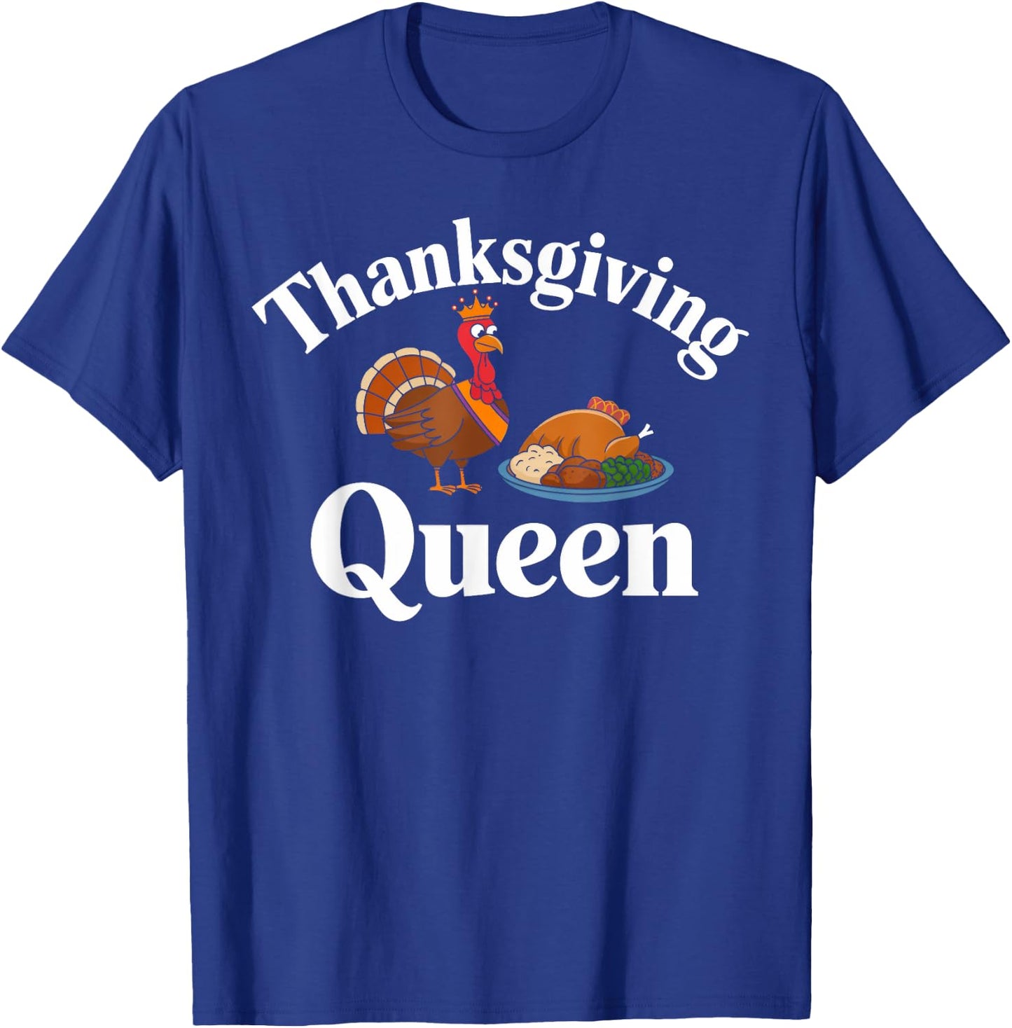 Thanksgiving Queen Funny Turkey Feast Dinner Lover T-Shirt - T-Shirt | Royal