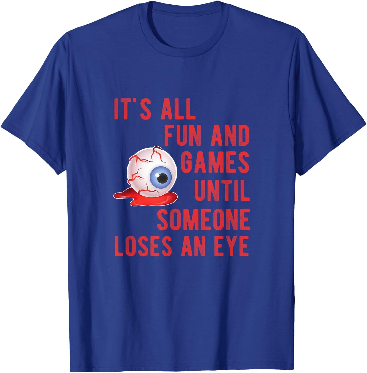 Halloween Fun and Games Until Someone Loses an Eye T-Shirt - T-Shirt | Royal