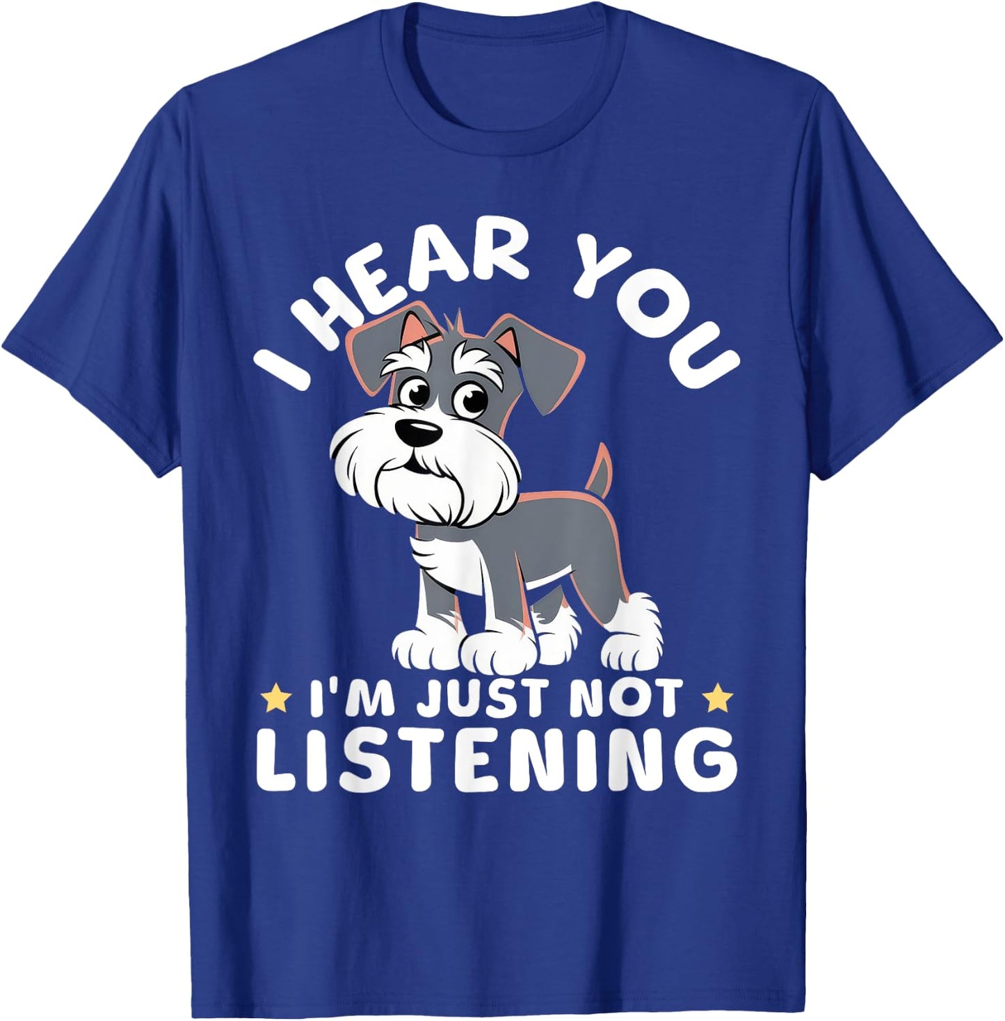 I Hear You I'm Just Not Listening Miniature Schnauzers T-Shirt - T-Shirt | Royal