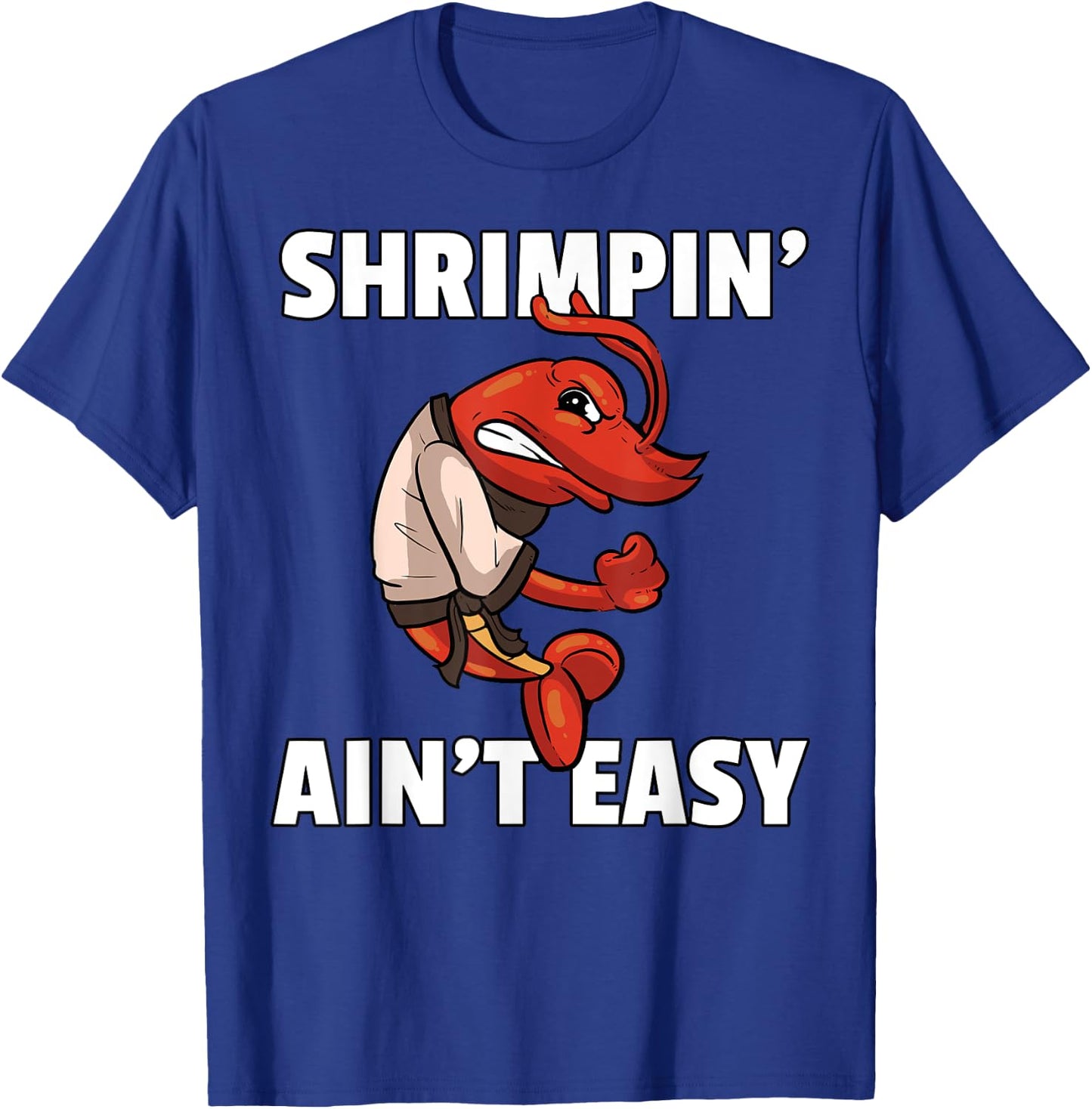 Shrimpin' Ain't Easy Shrimp Jiu Jitsu BJJ Prawn T-Shirt - T-Shirt | Royal