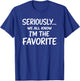 Seriously We All Know I'm The Favorite Funny Saying T-Shirt - T-Shirt | Royal