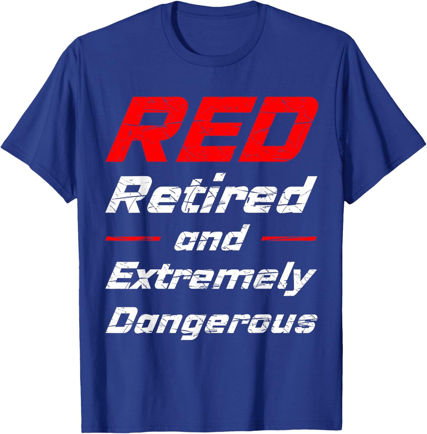 Retired And Extremely Dangerous Shirt T-Shirt - T-Shirt | Royal
