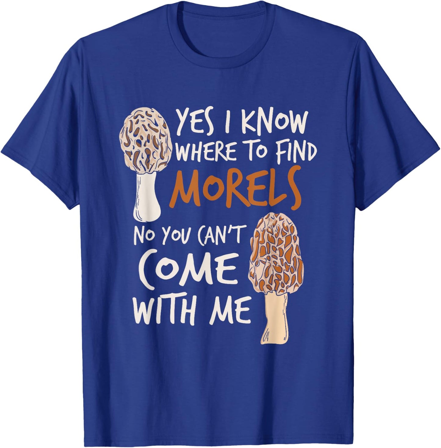 Yes I Know Where To Find The Morels I Mushroom Hunter T-Shirt - T-Shirt | Royal