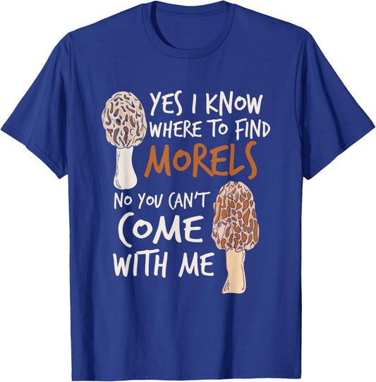 Yes I Know Where To Find The Morels I Mushroom Hunter T-Shirt - T-Shirt | Royal