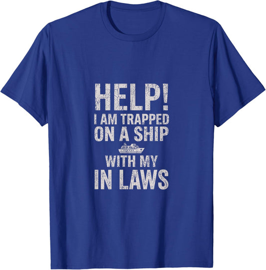 Help I Am Trapped On A Ship with My in Laws Cruise Vacation T-Shirt - T-Shirt | Royal