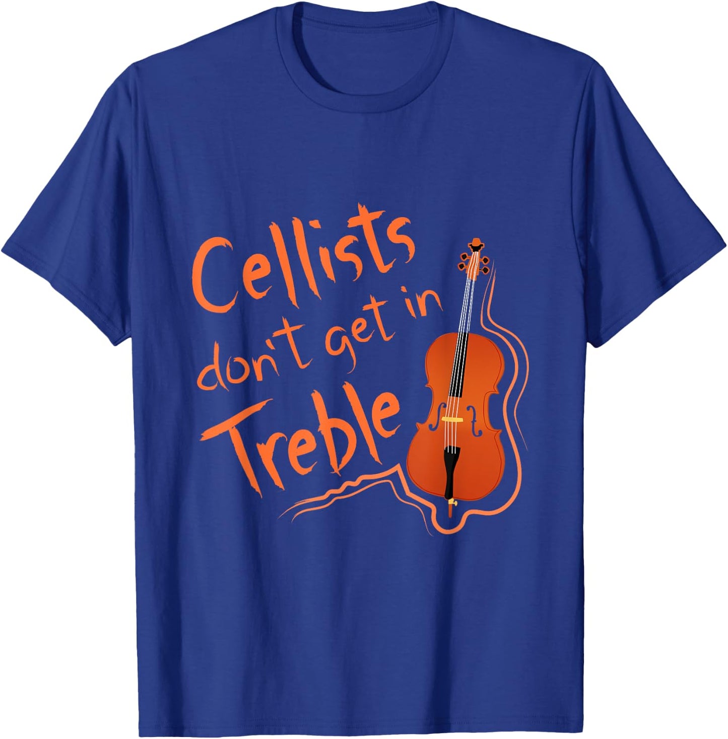 Cellists Don't Get In Treble Cello Shirt Cellist Gift T-Shirt - T-Shirt | Royal