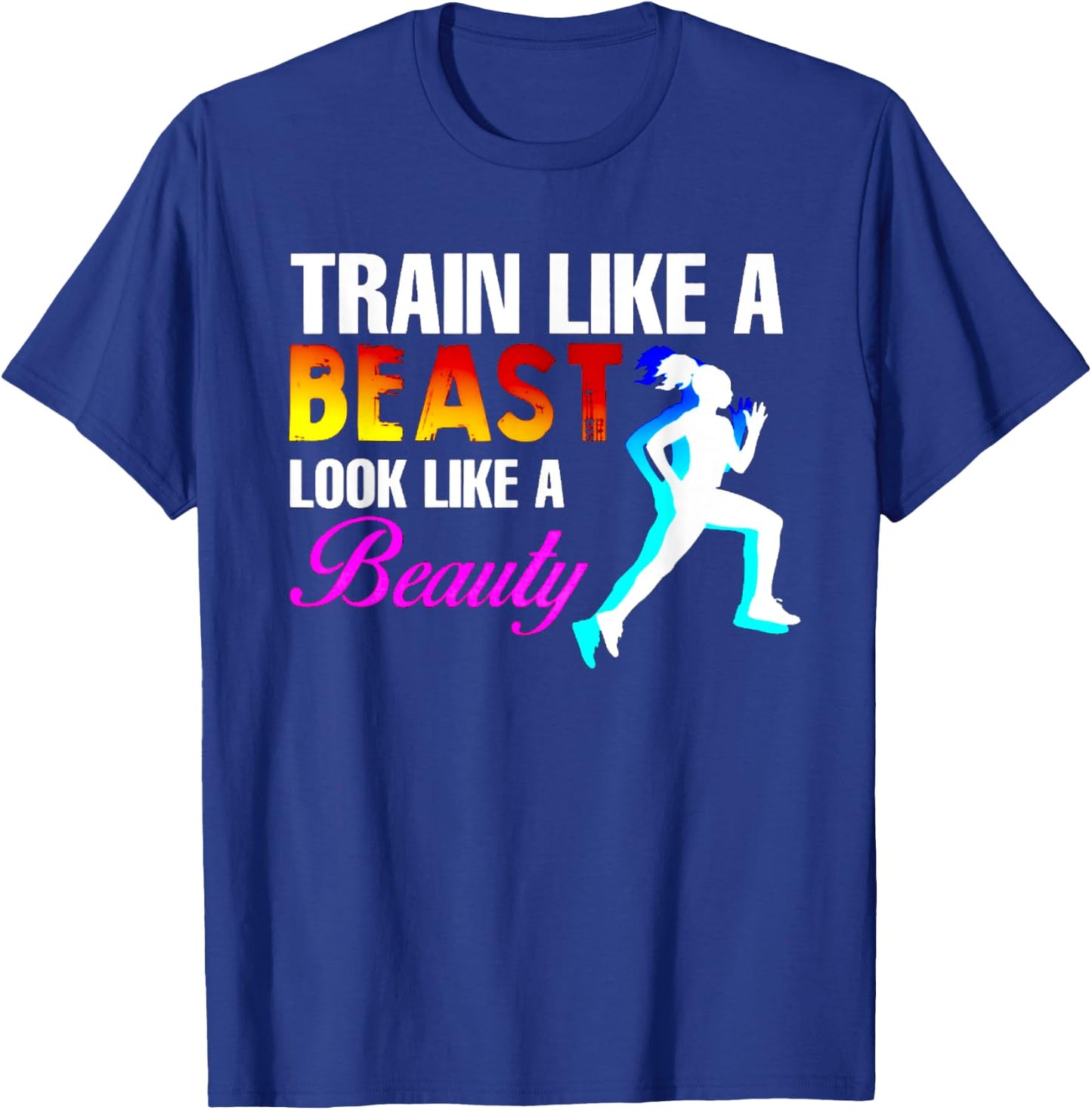 Train Like A Beast Look Like A Beauty Fitness T-Shirt - T-Shirt | Royal