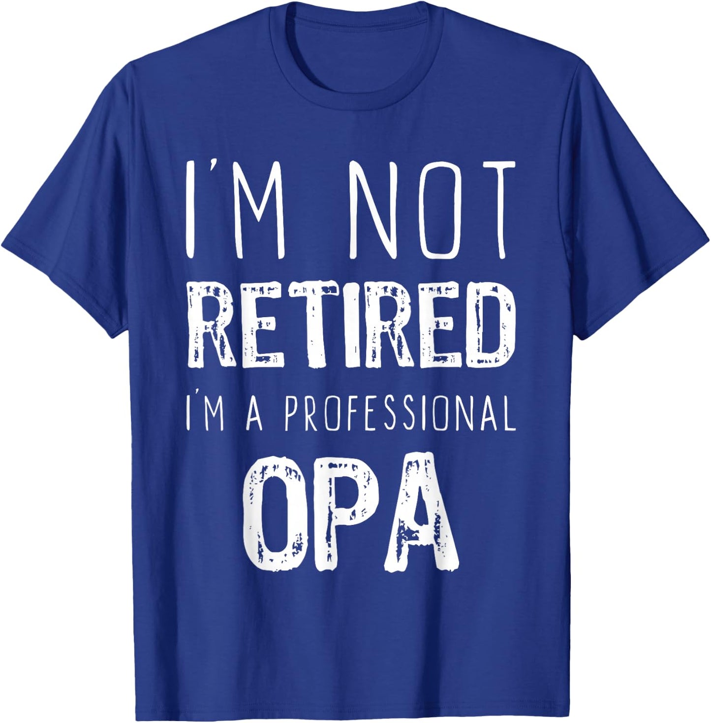I'm Not Retired I'm A Professional Opa Retirement Funny T-Shirt - T-Shirt | Royal