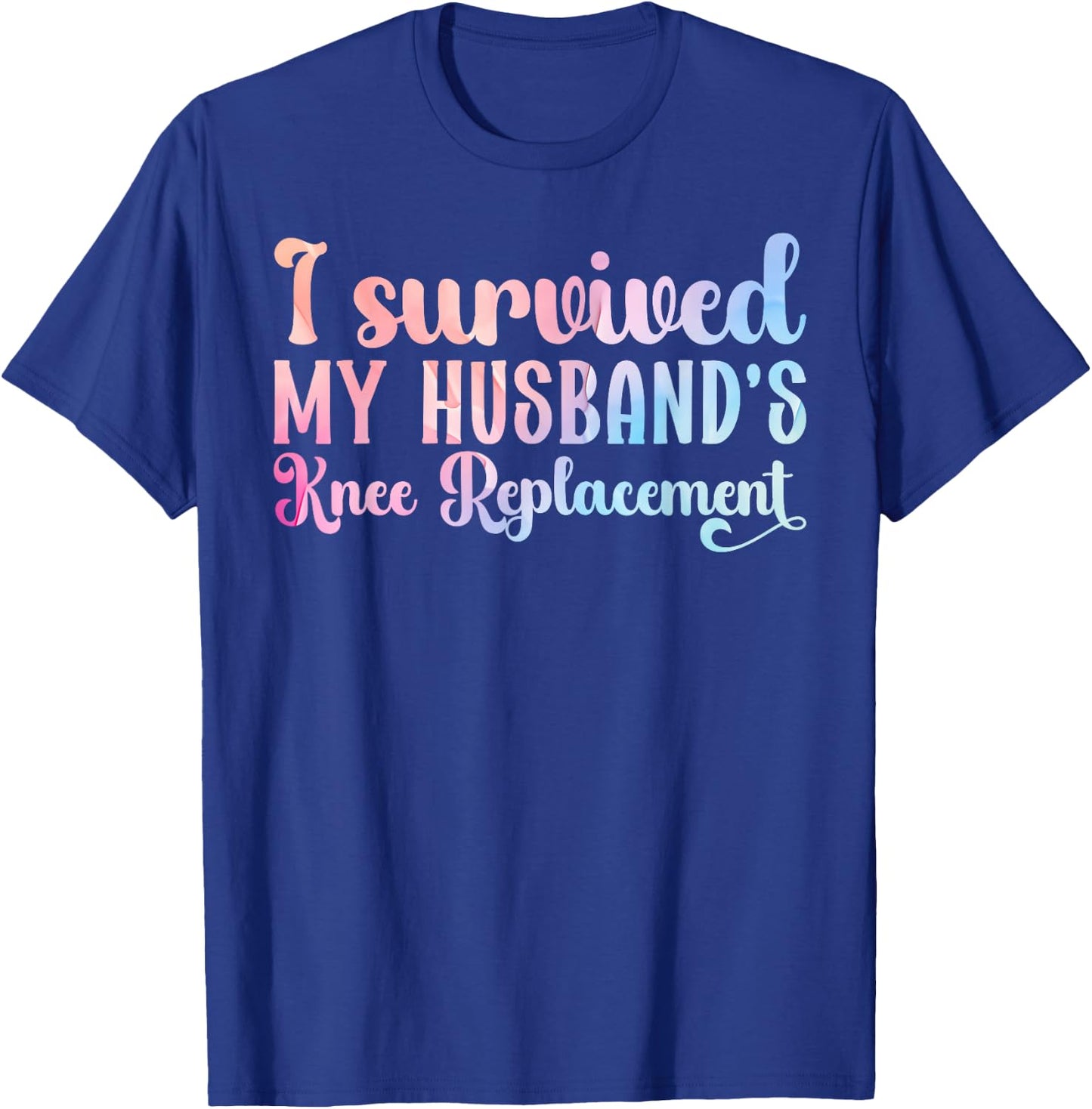 I Survived My Husband's Knee Replacement Cool T-Shirt - T-Shirt | Royal
