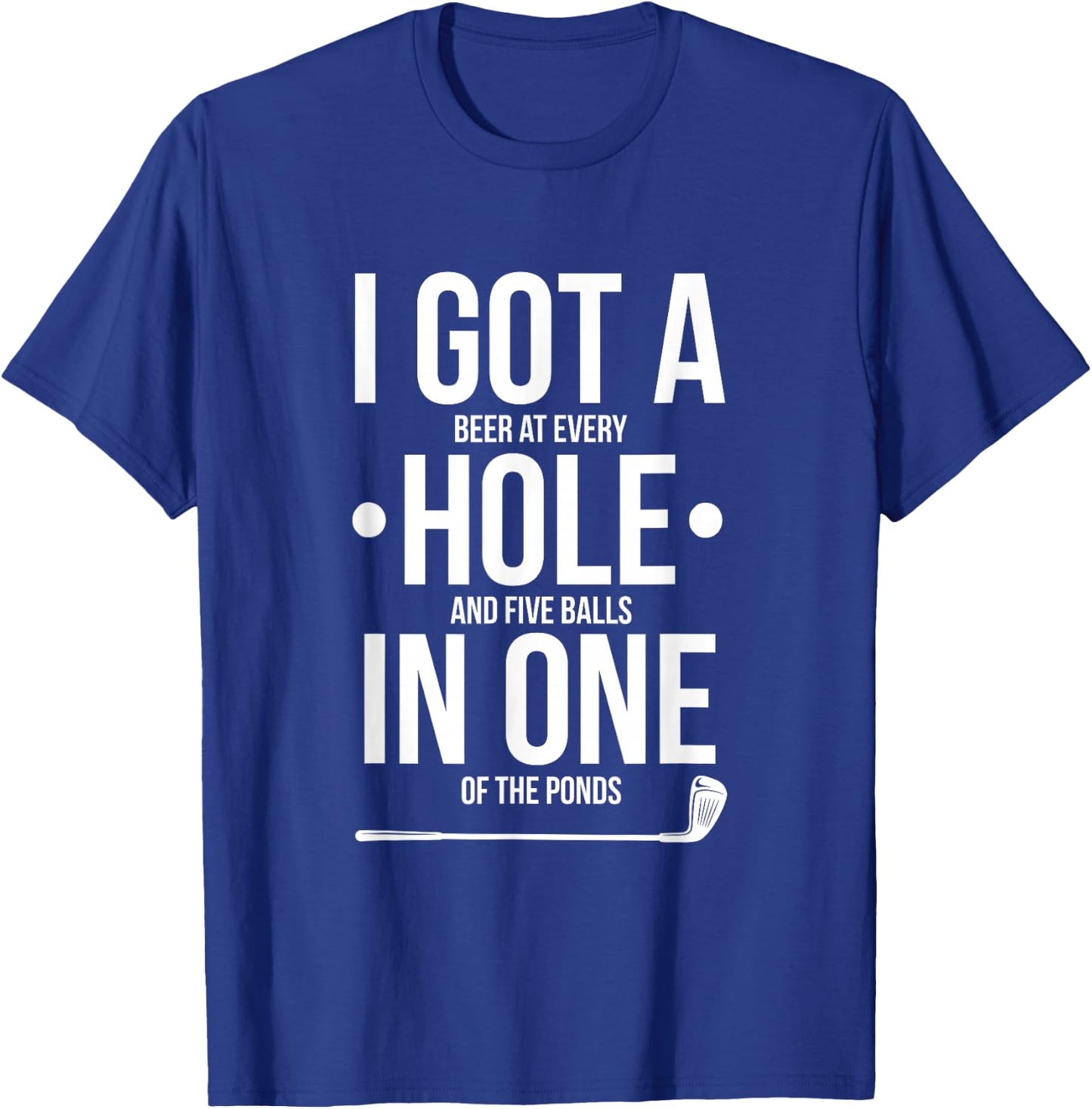 Funny Golf Shirt, I Got A Hole In One T-Shirt - T-Shirt | Royal