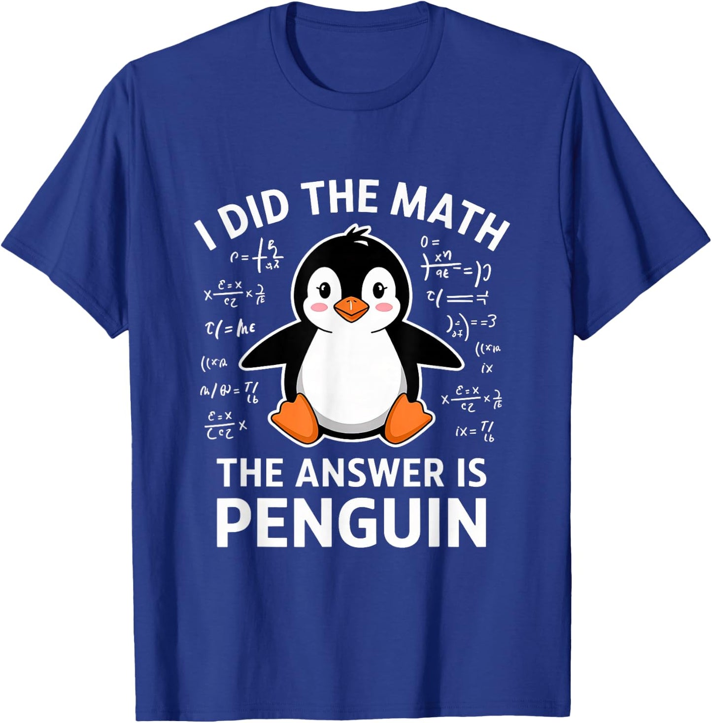 I Did the Math the Answer Is Penguin Lover Men Women Kids T-Shirt - T-Shirt | Royal