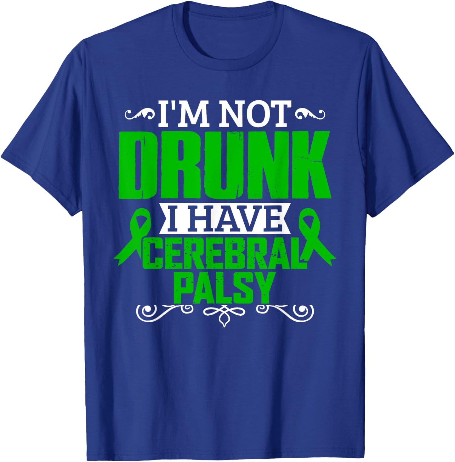 I'm Not Drunk i have Cerebral Palsy Awareness T Shirt T-Shirt - T-Shirt | Royal