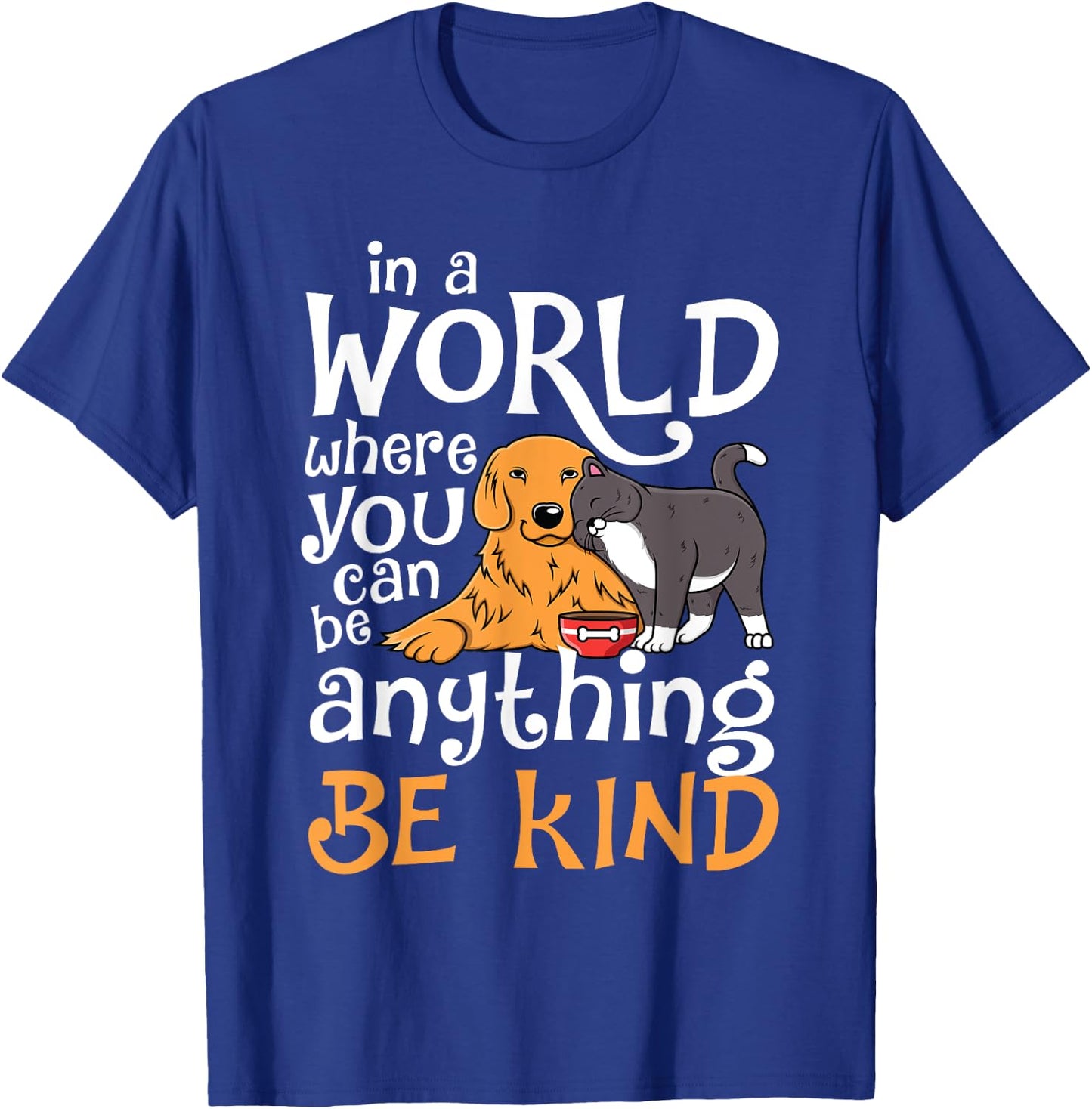 In A World Where You Can Be Anything Be Kind Cat Dog Men Women T-Shirt - T-Shirt | Royal
