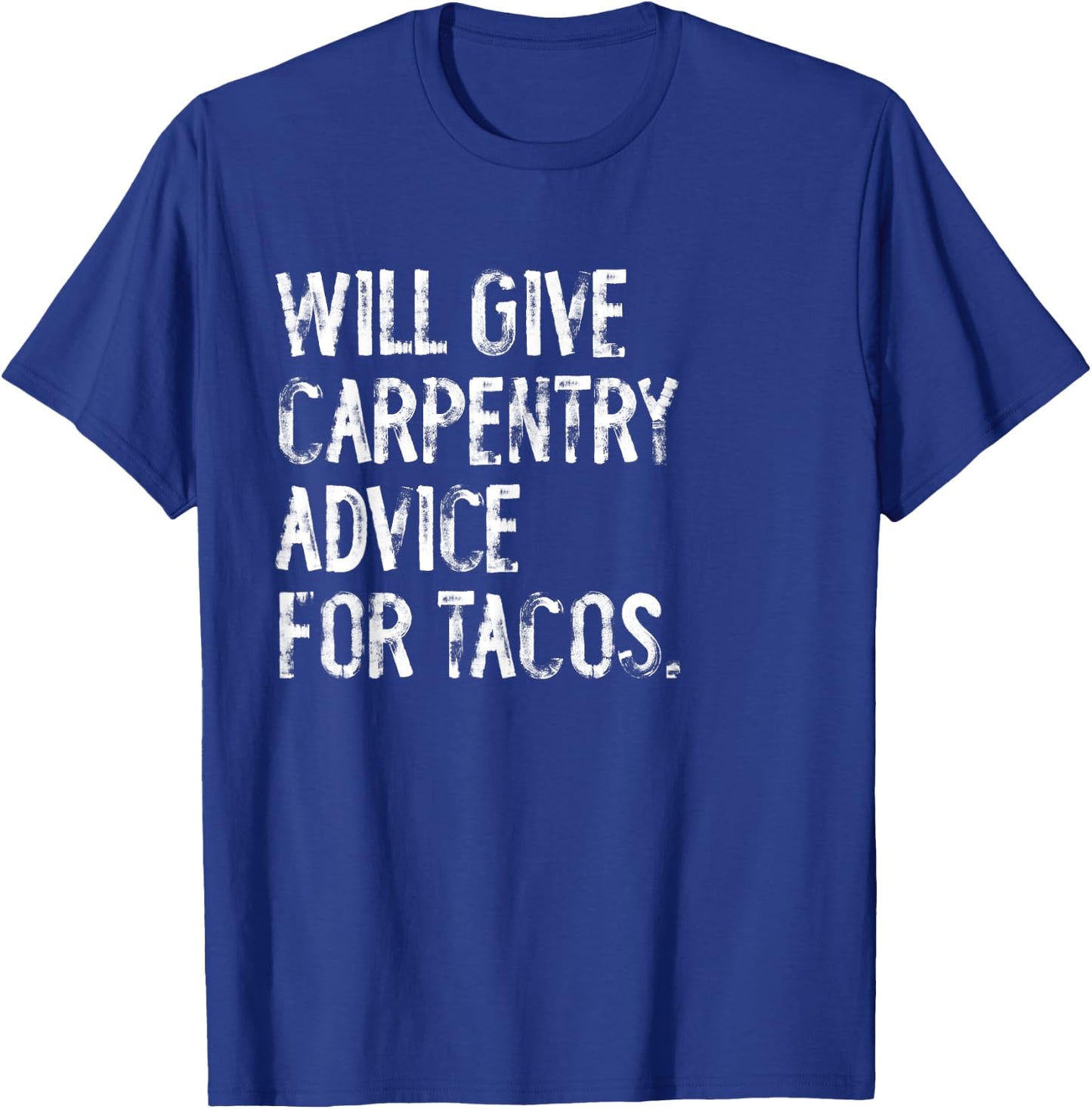 Will Give Carpentry Advice For Tacos Funny Carpenter T-Shirt - T-Shirt | Royal