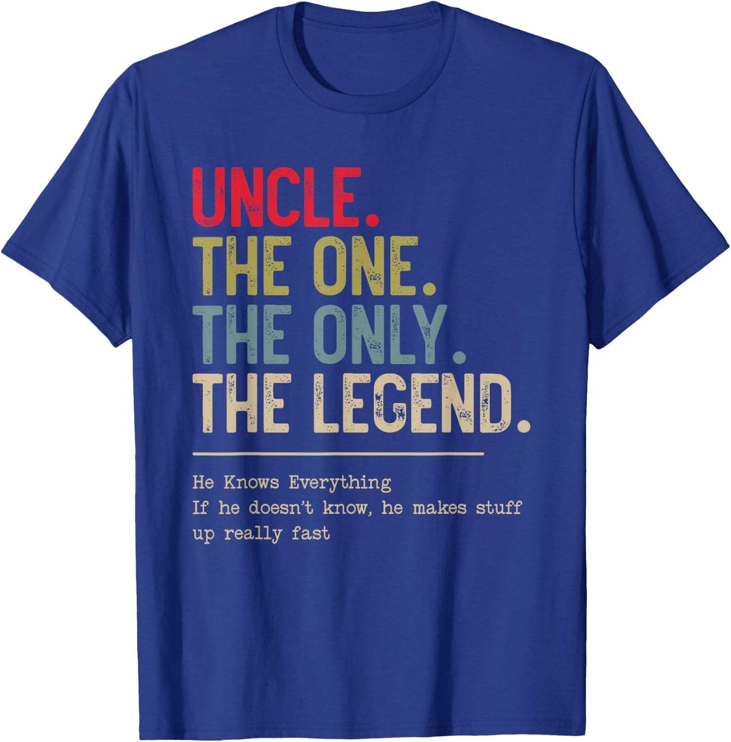 Uncle The One The Only The Legend He Knows Everything T-Shirt - T-Shirt | Royal