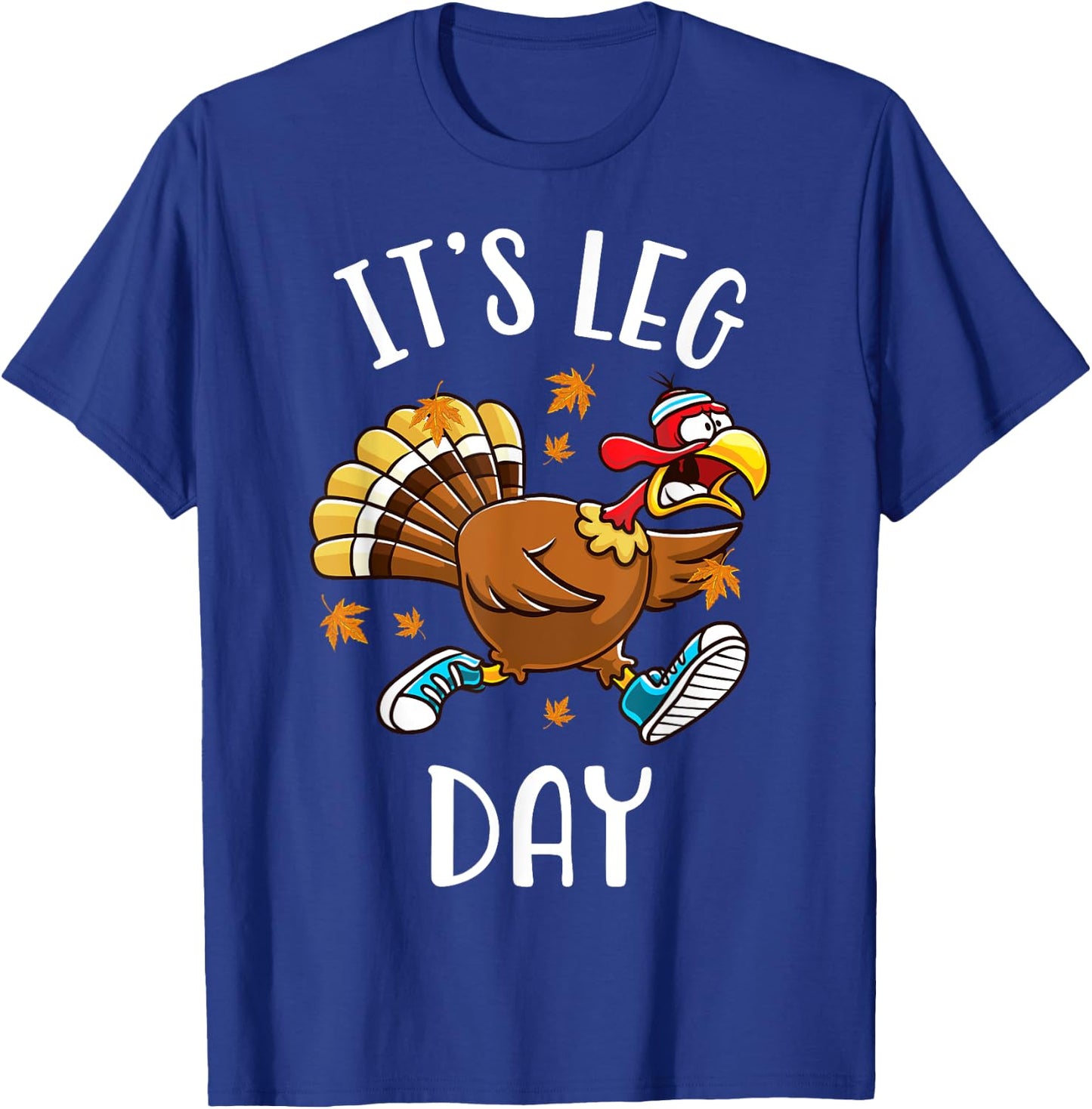 It's Leg Day Funny Exercise Workout Thanksgiving Turkey T-Shirt - T-Shirt | Royal