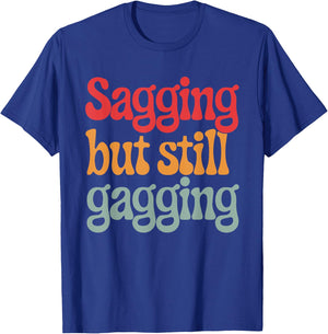Sagging But Still Gagging T-Shirt - T-Shirt | Royal