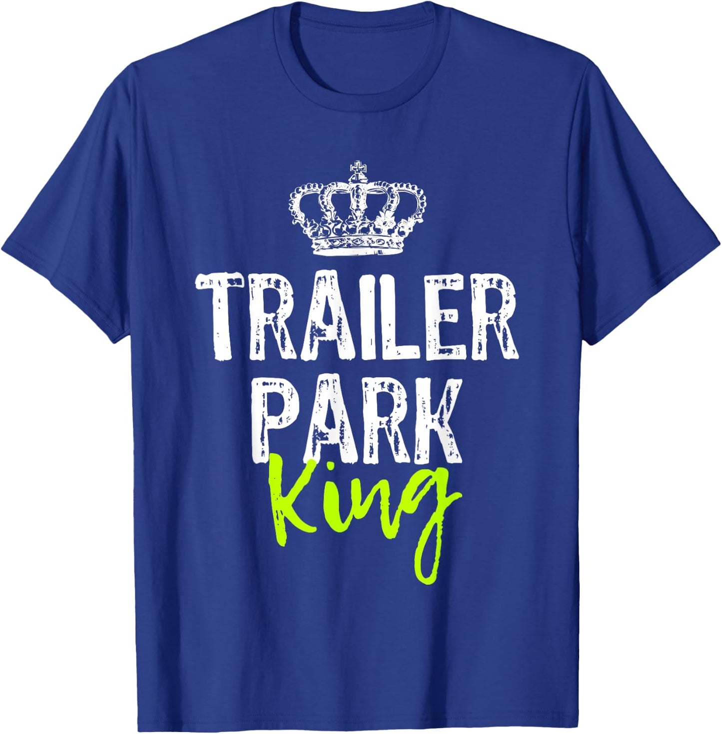 Trailer Park King Funny Redneck Gift Christmas T-Shirt - T-Shirt | Royal