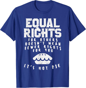 Equal Rights Does Not Mean Less Rights For You Equality T-Shirt - T-Shirt | Royal
