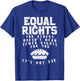 Equal Rights Does Not Mean Less Rights For You Equality T-Shirt - T-Shirt | Royal