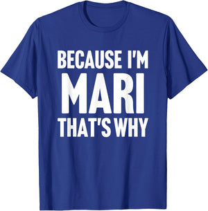 Because I'm Mari That's Why Am Personalized Name T-Shirt - T-Shirt | Royal