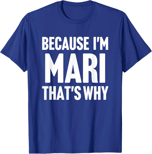 Because I'm Mari That's Why Am Personalized Name T-Shirt - T-Shirt | Royal