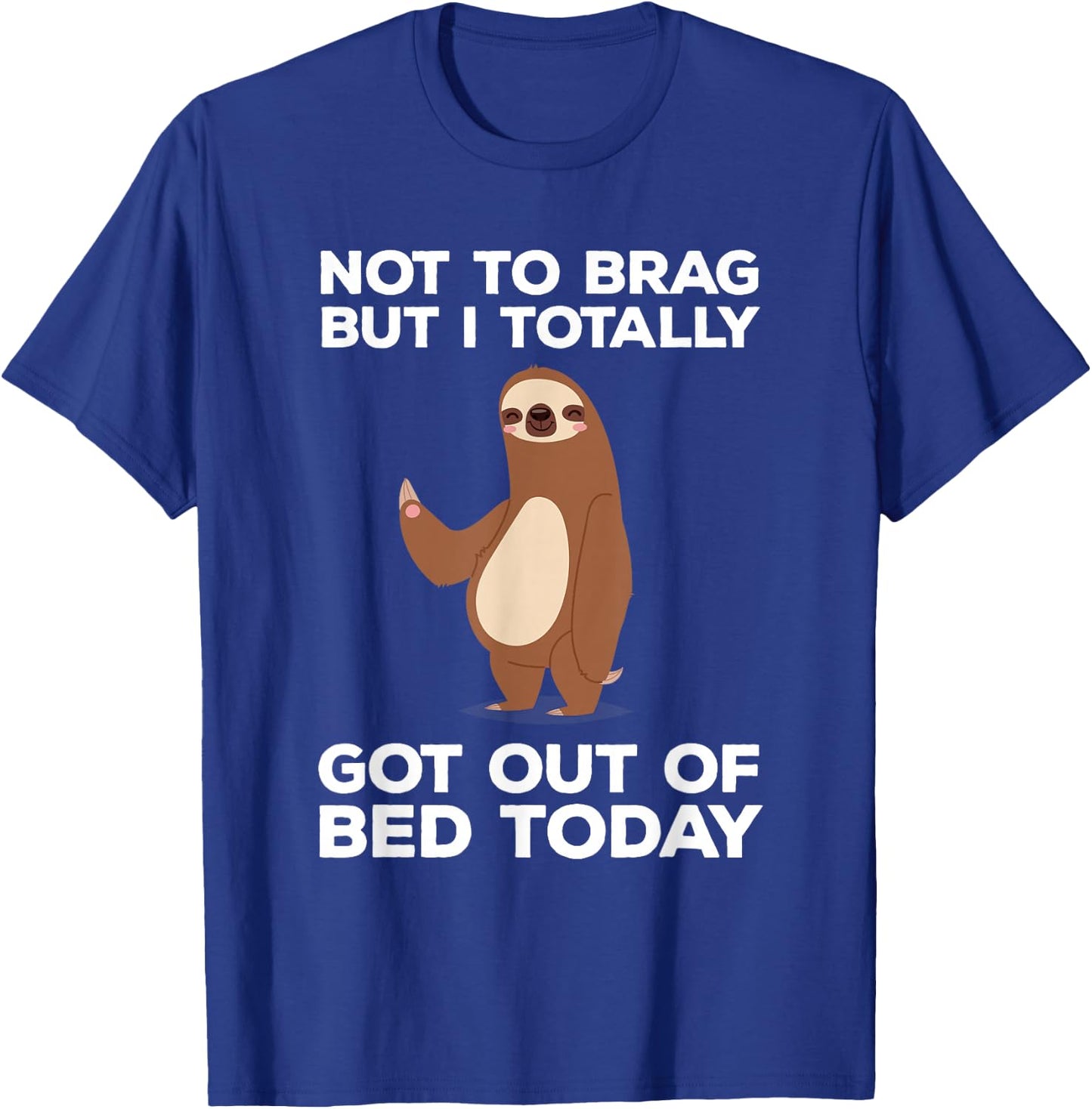 Funny Sloth - Totally Got Out of Bed Today T-Shirt - T-Shirt | Royal