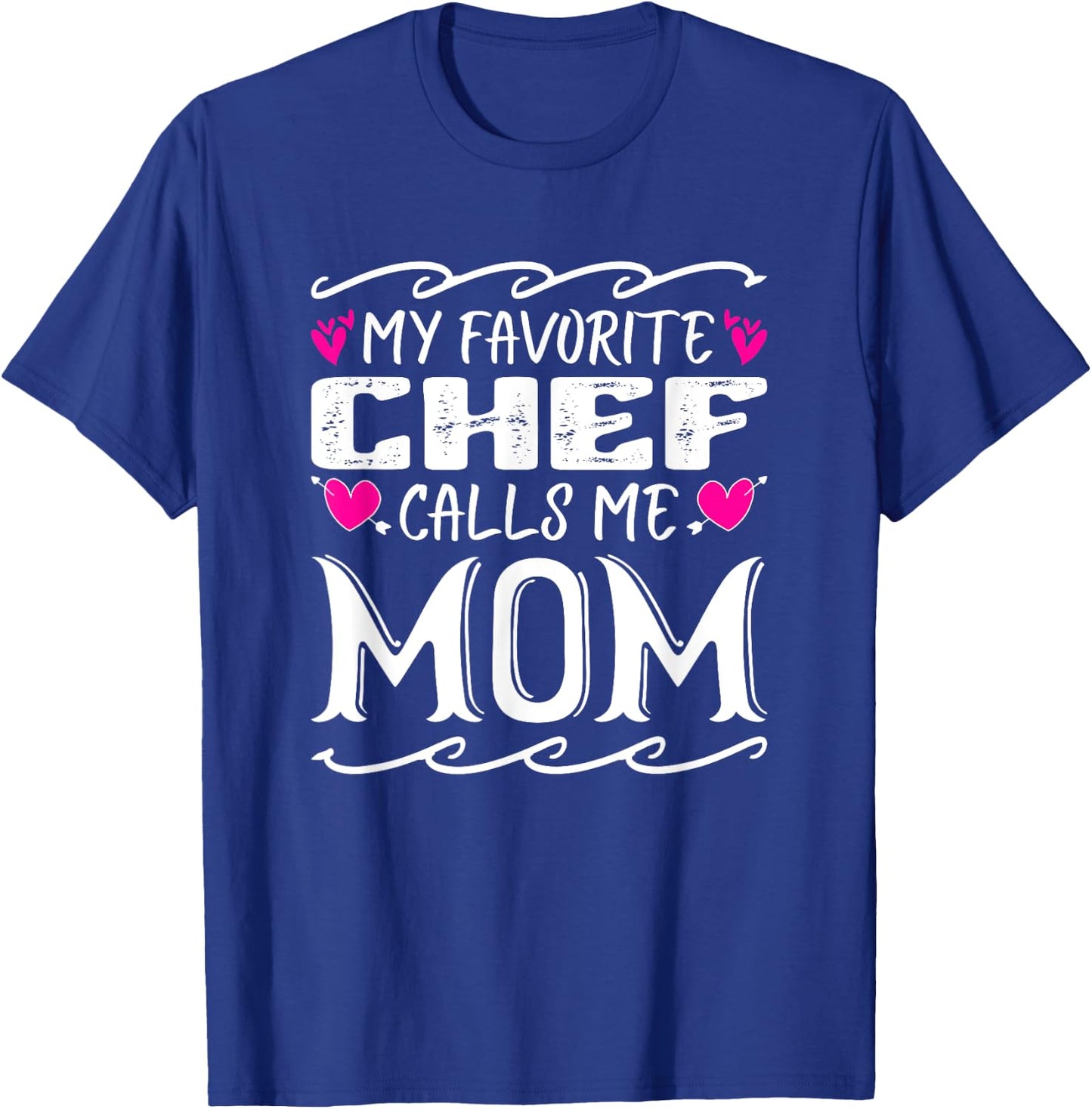 My Favorite Chef Calls Me Mom Funny Cooking Mothers Day T-Shirt - T-Shirt | Royal