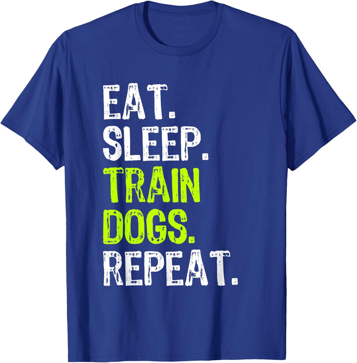 Eat Sleep Train Dogs Trainer Training Funny T-Shirt - T-Shirt | Royal