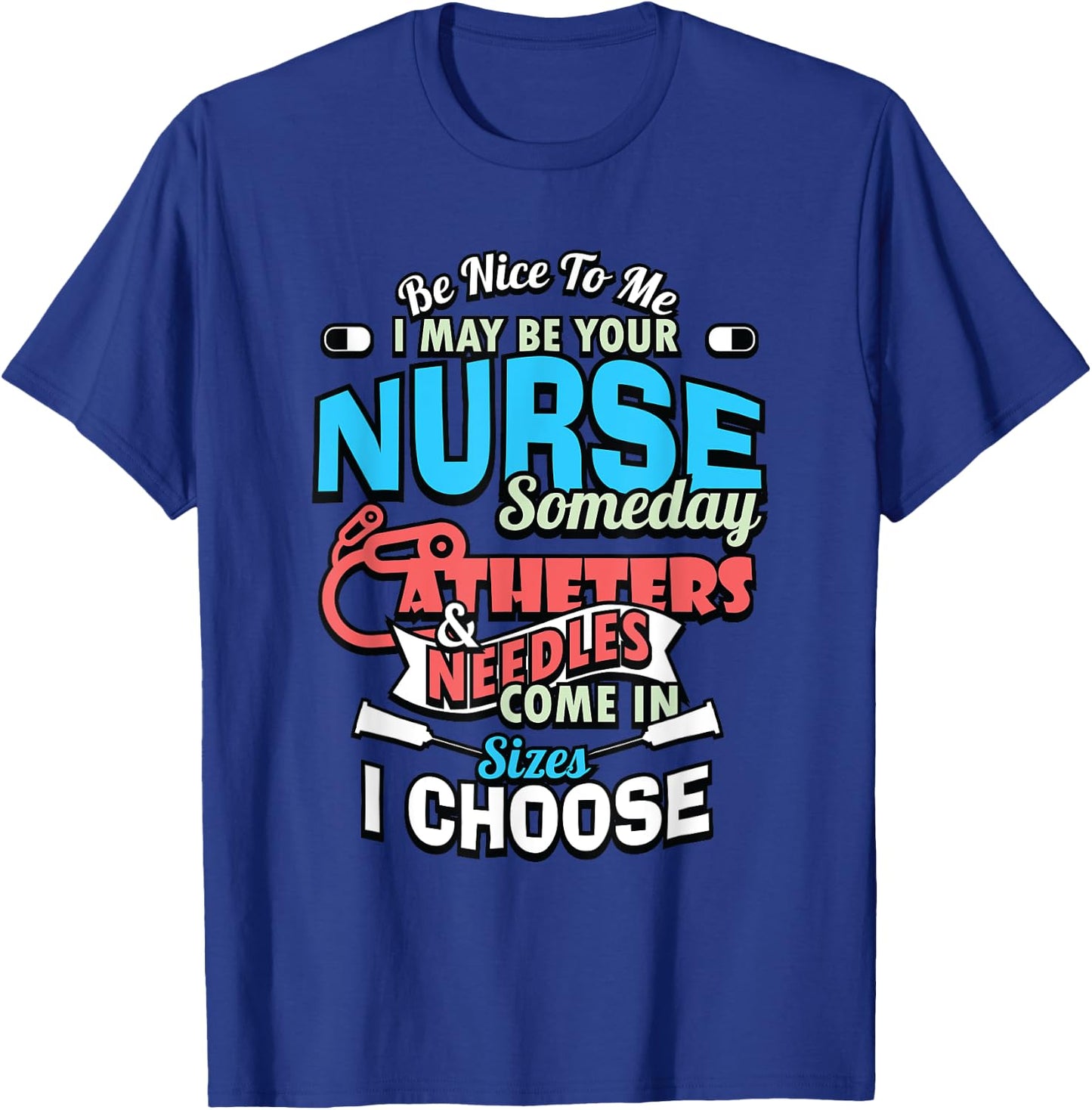 Be Nice To Me I May Be Your Nurse Someday RN Nursing Doctor T-Shirt - T-Shirt | Royal