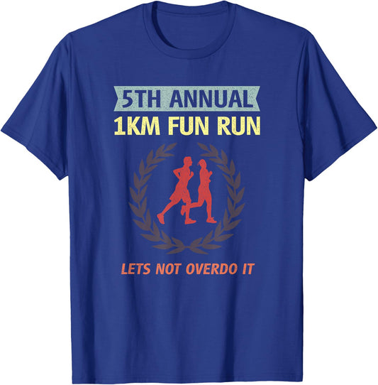 5th Annual 1km Fun Run Lets Not Overdo It Jogging Funny T-Shirt - T-Shirt | Royal