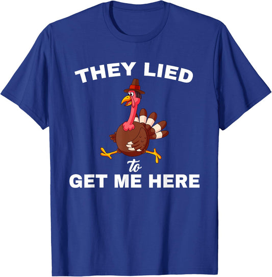 They Lied To get Me Here Funny Thanksgiving Turkey Trot T-Shirt - T-Shirt | Royal
