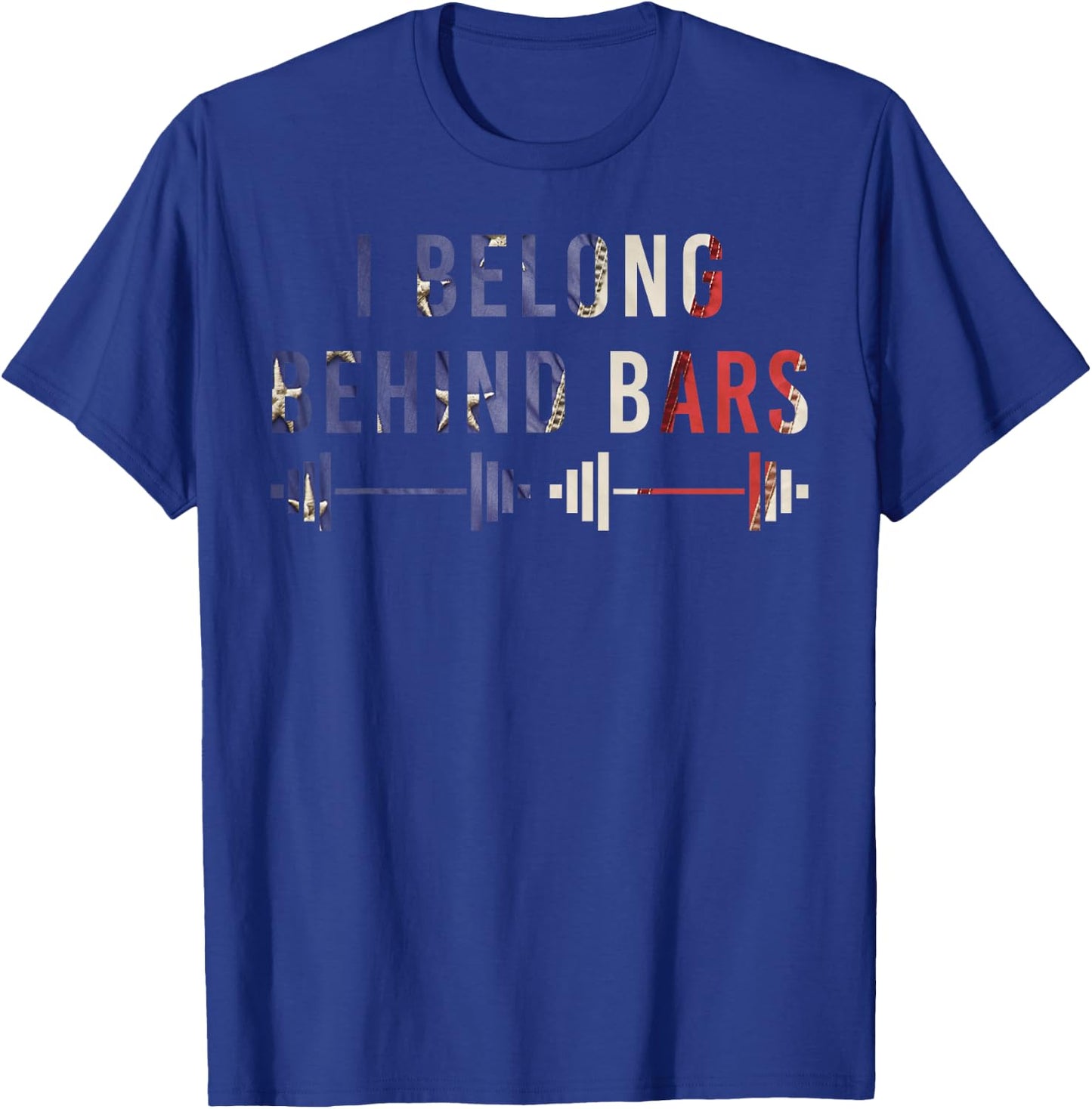 I Belong Behind Bars Gym Workout Fitness Weight-Lifter Gift T-Shirt - T-Shirt | Royal