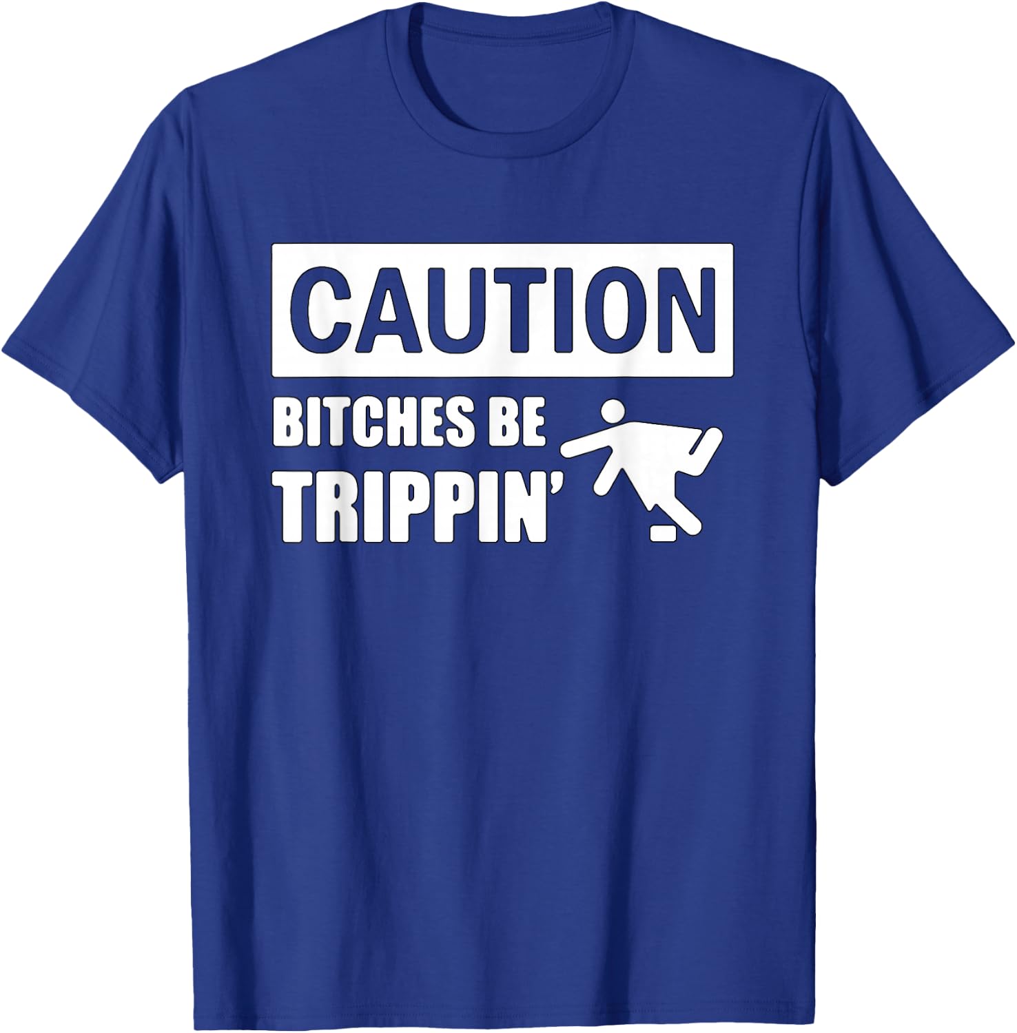 Caution Bitches Be Trippin' Funny Joke Caution T-Shirt - T-Shirt | Royal