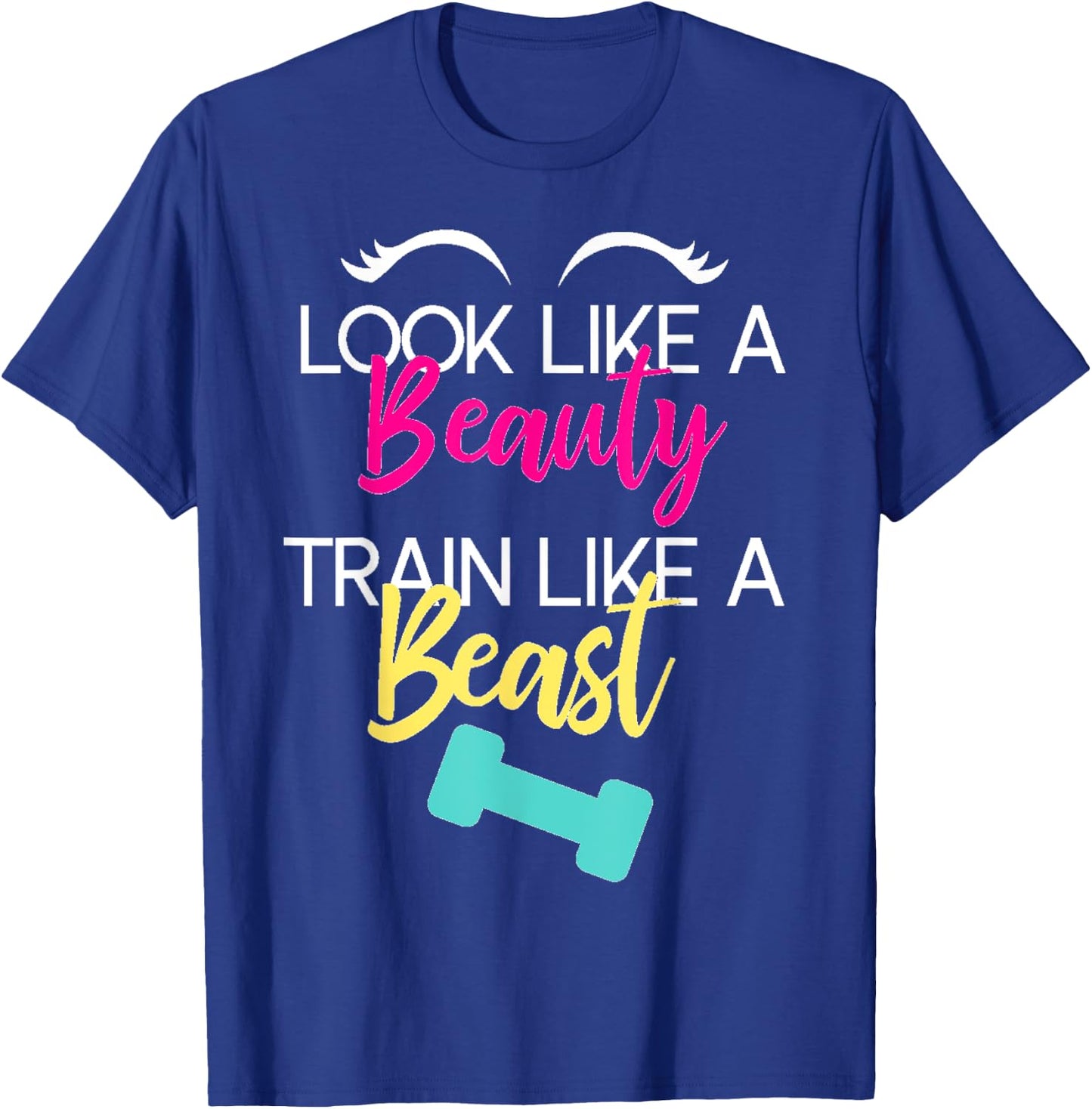 Look Like A Beauty Train Like A Beast Workout Gift T-Shirt - T-Shirt | Royal