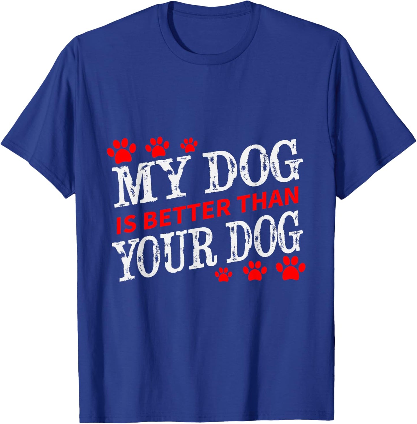 My Dog is Better Than Your Dog Fun Men Women Girls Kids T-Shirt - T-Shirt | Royal