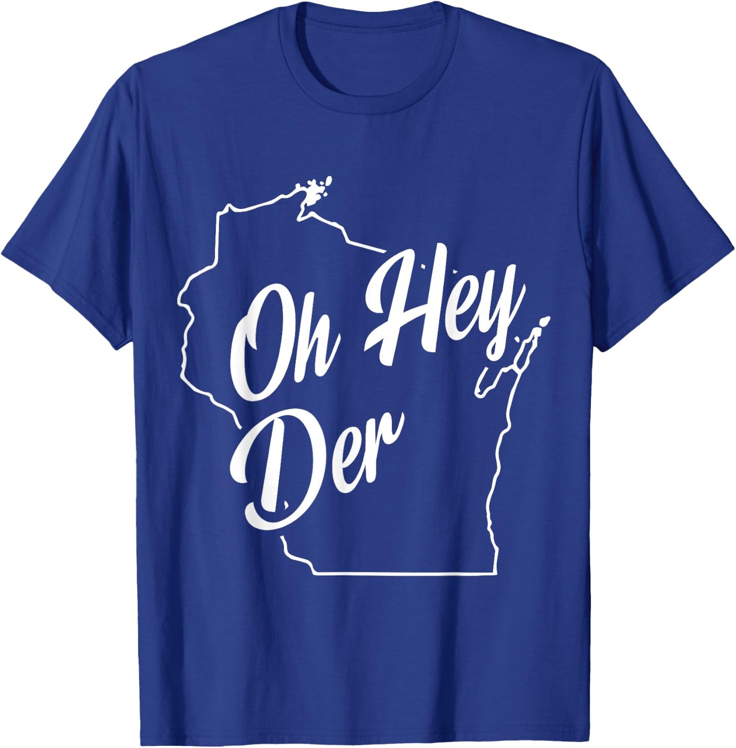 Oh Hey Der WI State Accent T-Shirt - T-Shirt | Royal
