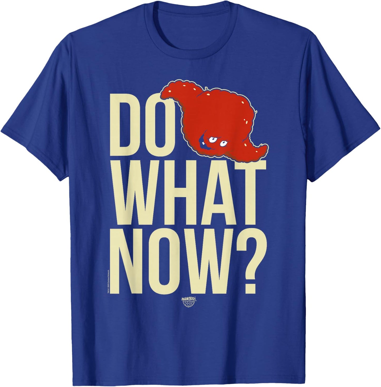 Aqua Teen Hunger Force Do What Now? T-Shirt - T-Shirt | Royal