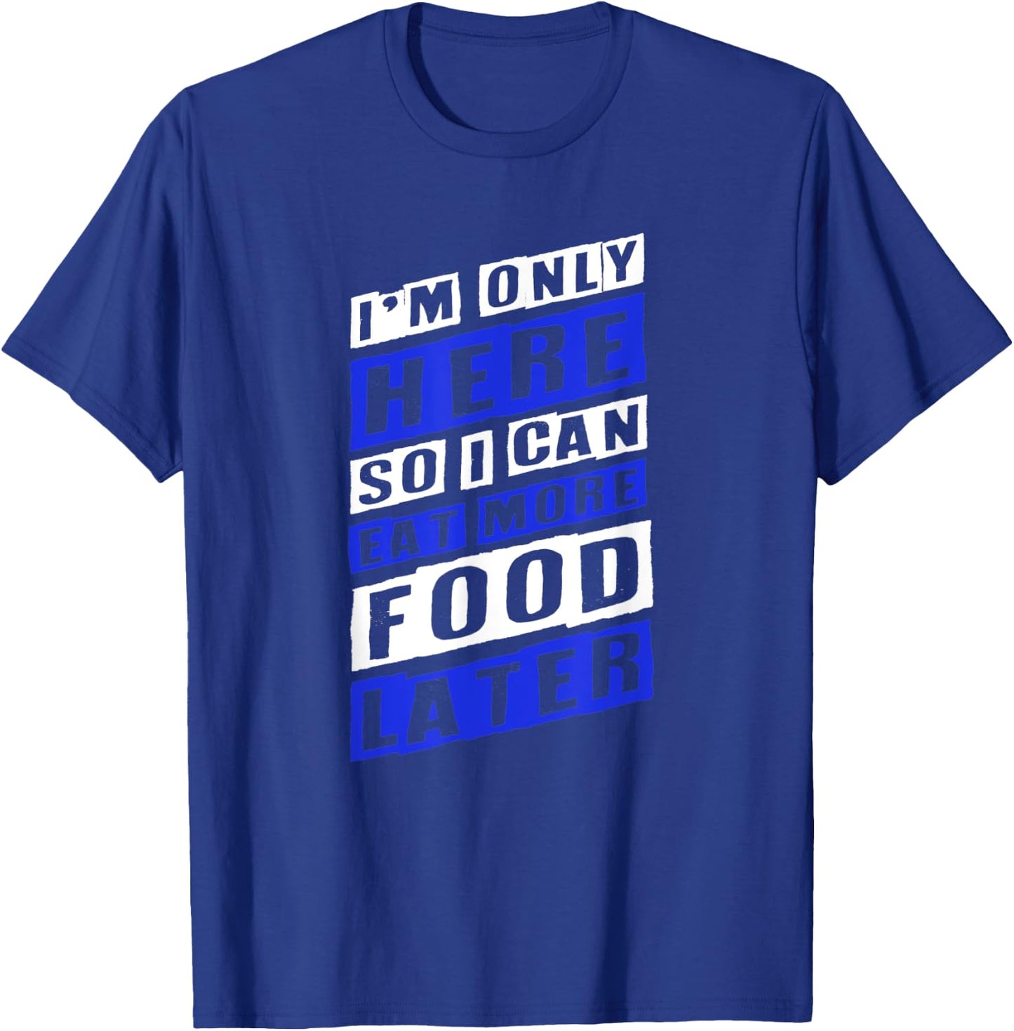 Workout Shirts - Here So I Can Eat More Food - Fitness Shirt T-Shirt - T-Shirt | Royal