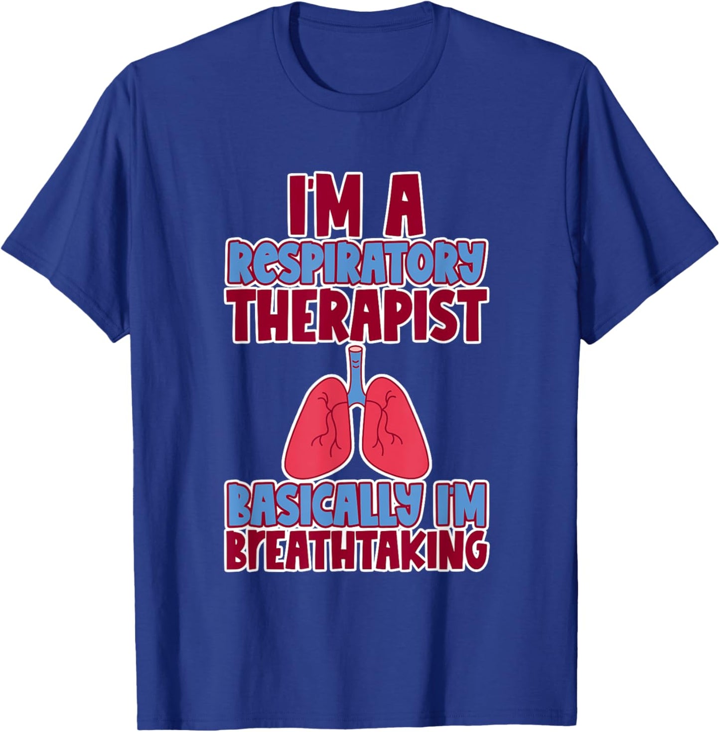 Respiratory Therapist I'm Breathtaking T-Shirt - T-Shirt | Royal